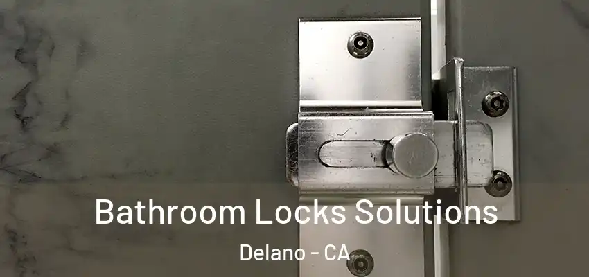 Bathroom Locks Solutions Delano - CA