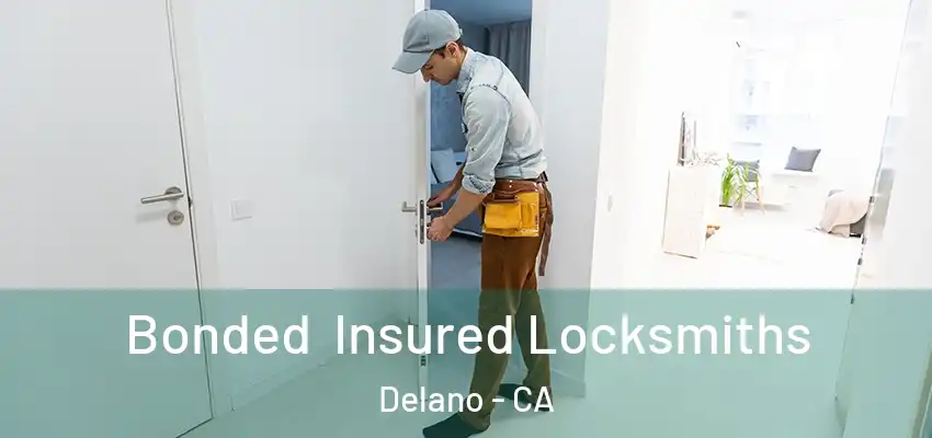 Bonded Insured Locksmiths Delano - CA