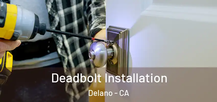 Deadbolt Installation Delano - CA