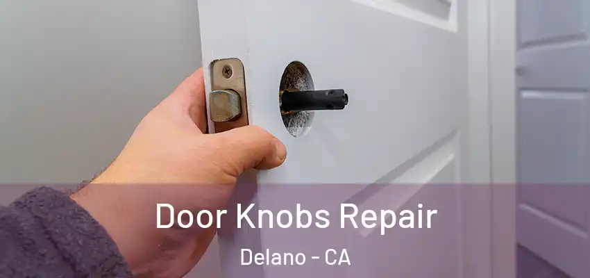 Door Knobs Repair Delano - CA