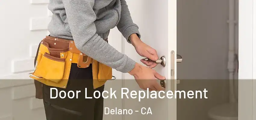 Door Lock Replacement Delano - CA
