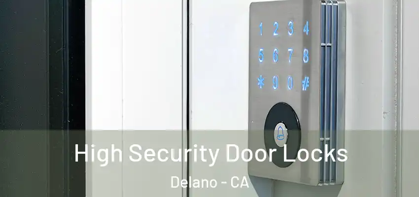High Security Door Locks Delano - CA