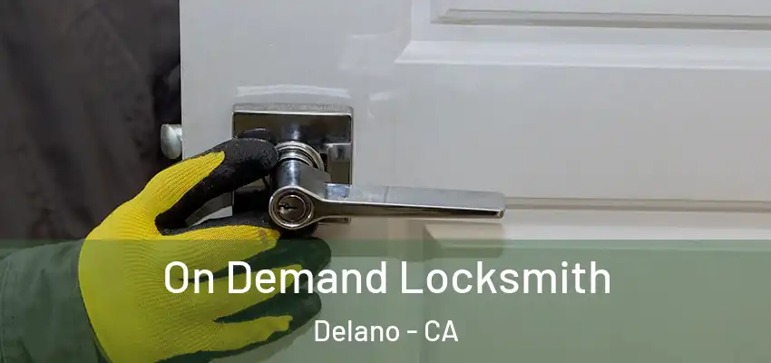 On Demand Locksmith Delano - CA