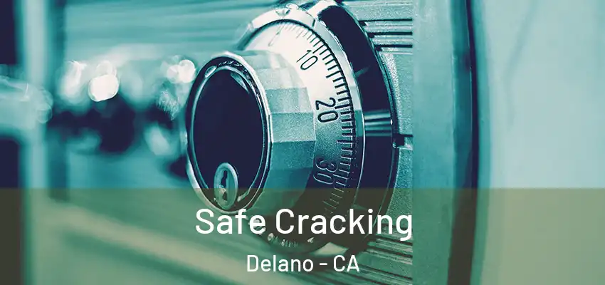 Safe Cracking Delano - CA