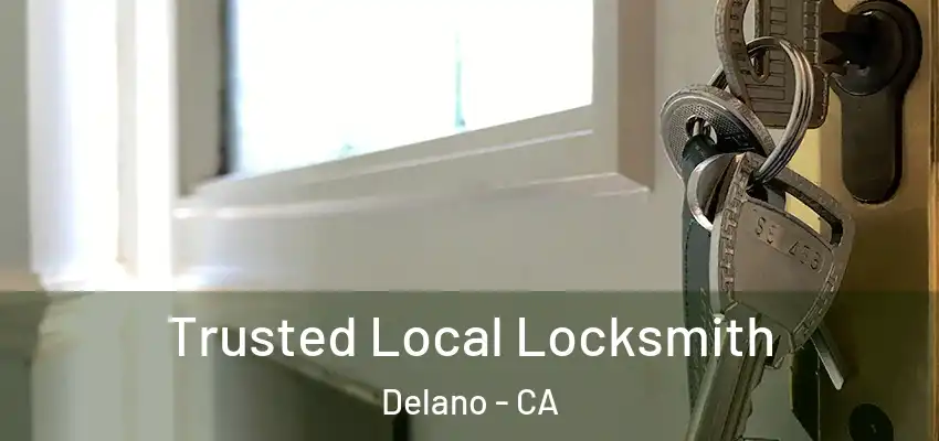 Trusted Local Locksmith Delano - CA